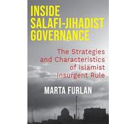 Inside Salafi-Jihadist Governance: The Strategies and Characteristics of Islamist Insurgent Rule (Columbia Studies in Terrorism and Irregular Warfare)