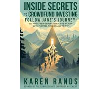 Inside Secrets to Crowdfund Investing:: Follow Jane's Journey. See How a New Generation Builds Wealth with Purpose, Passion, and Profit (Inside ... of Business and Finance Books by Karen Rands)