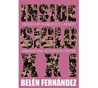 Inside Siglo XXI: Locked Up in Mexico's Largest Immigration Center