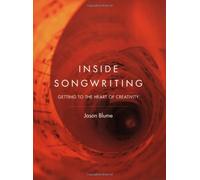 Inside Songwriting: Getting into the Heart of Creativity by Jason Blume (2003-03-01)