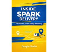 Inside Spark Delivery: An Insider's Guide To Driving and Thriving
