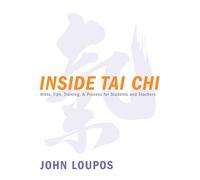 Inside Tai Chi: Hints, Tips, Training & Process for Students and Teachers