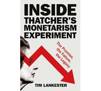 Inside Thatcher’s Monetarism Experiment