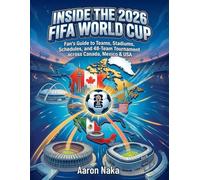 Inside the 2026 FIFA World Cup: Fan’s Guide to Teams, Stadiums, Schedules, and 48-Team Tournament across Canada, Mexico & USA