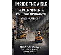 Inside the Aisle: Replenishment (Getdowns) & Putaway Operations: Warehouse Operations Training Manual (Volumes 2 & 3): Pallet Control, Rack Safety, Workflow Coordination, and Operational Efficiency