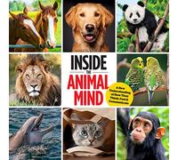 Inside the Animal Mind: A New Understanding of How They Think, Feel & Communicate