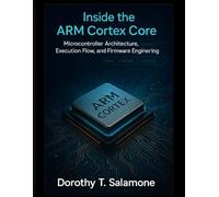 Inside the Arm Cortex Core: Microcontroller Architecture, Execution Flow, and Firmware Engineering: 10 (Systems Engineering and Technology)