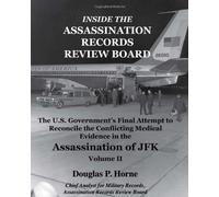 Inside the Assassination Records Review Board: The U.S. Government's Final Attempt to Reconcile the : Written by Douglas P. Horne, 2009 Edition, Publisher: Douglas Horne [Paperback]