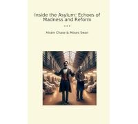 Inside the Asylum: Echoes of Madness and Reform (Classic Books)