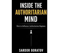 Inside the Authoritarian Mind: How to Influence Authoritarian Regimes