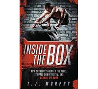 Inside the Box: How CrossFit ® Shredded the Rules, Stripped Down the Gym, and Rebuilt My Body