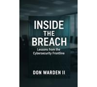 Inside the Breach: Lessons From the Cybersecurity Frontline