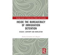 Inside the Bureaucracy of Immigration Detention: Disgust, Contempt and Humiliation (Routledge Studies in Criminal Justice, Borders and Citizenship)
