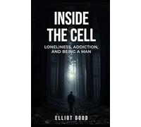 Inside the Cell: Loneliness, Addiction, and Being a Man
