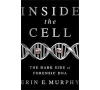 Inside the Cell: The Dark Side of Forensic DNA