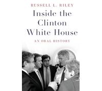 Inside the Clinton White House: An Oral History (Oxford Oral History Series)