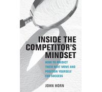 Inside the Competitor's Mindset: How to Predict Their Next Move and Position Yourself for Success (Management on the Cutting Edge)