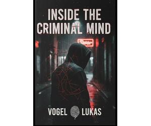 Inside the Criminal Mind: True Crime for Beginners, Binge-Worthy Cases, and Investigative Journalism into Real-Life Crimes