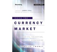 Inside the Currency Market: Mechanics, Valuation and Strategies: 133 (Bloomberg Financial)