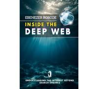 Inside the Deep Web: Understanding the Internet Beyond Search Engines