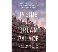 Inside the Dream Palace: The Life and Times of New York's Legendary Chelsea Hotel