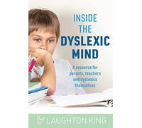 Inside the Dyslexic Mind: A resource for parents, teachers and dyslexics themselves