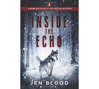 Inside the Echo: Volume 2 (The Flint K-9 Search And Rescue Mysteries)