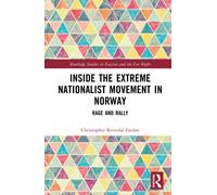 Inside the Extreme Nationalist Movement in Norway: Rage and Rally (Routledge Studies in Fascism and the Far Right)