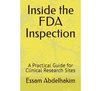 Inside the FDA Inspection: A Practical Guide for Clinical Research Sites: 28