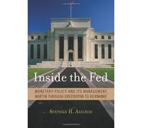 Inside The Fed - Monetary Policy and Its Management, Martin through Greenspan to Bernanke