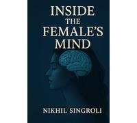 Inside the Female’s Mind: Understanding Emotions, Communication, Thought Patterns, and Psychological Perspectives in Everyday Life