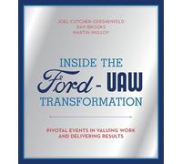 Inside the Ford-UAW Transformation - Pivotal Events in Valuing Work and Delivering Results