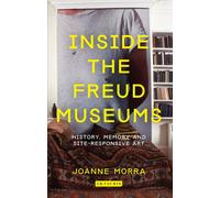 Inside the Freud Museums : History, Memory and Site-Responsive Art