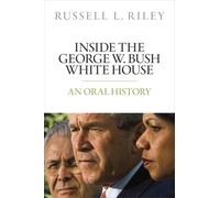 Inside the George W. Bush White House : An Oral History