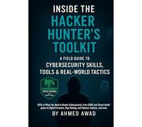 Inside the Hacker Hunter’s Toolkit: A Field Guide to Cybersecurity Skills, Tools & Real-World Tactics: 90% of What You Need to Master Cybersecurity - Great gift for everyone