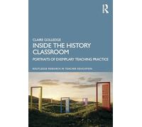 Inside the History Classroom: Portraits of Exemplary Teaching Practice (Routledge Research in Teacher Education)