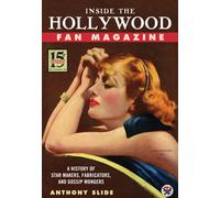 Inside the Hollywood Fan Magazine : A History of Star Makers, Fabricators, and Gossip Mongers