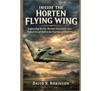 Inside the Horten Flying Wing: Engineering Secrets, Wartime Innovation, and a Radical Aircraft Built in the Final Days of World War II