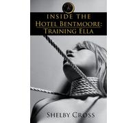 Inside the Hotel Bentmoore: Training Ella (BDSM Erotica)