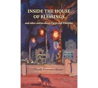 Inside The House of Blessings: and other stories about Egypt and Palestine