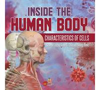 Inside the Human Body: Characteristics of Cells | Science Literacy Grade 5 | Children's Biology Books