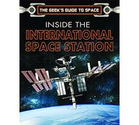 Inside the International Space Station (Geek's Guide to Space)