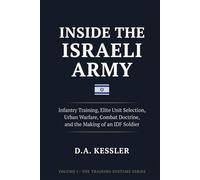 Inside the Israeli Army: Infantry Training, Elite Unit Selection, Urban Warfare, Combat Doctrine, and the Making of an IDF Soldier (Inside the World's Most Elite Armies)