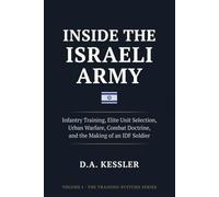 Inside the Israeli Army: Infantry Training, Elite Unit Selection, Urban Warfare, Combat Doctrine, and the Making of an IDF Soldier (Inside the World's Most Elite Armies)