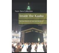 Inside the Kaaba: Spiritual Secrets of Islam and the Quran