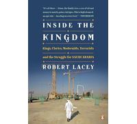 Inside the Kingdom: Kings, Clerics, Modernists, Terrorists, and the Struggle for Saudi Arabia