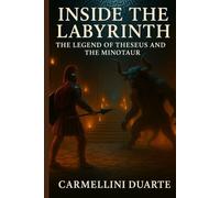 Inside the Labyrinth: The Legend of Theseus and the Minotaur (Mitologias do Mundo: As Histórias que Moldaram a Humanidade)