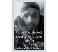 Inside the Life and Mind of an Autistic Sufferer