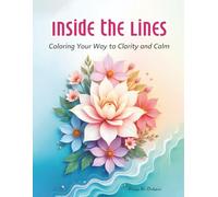 Inside the Lines: Coloring Your Way to Clarity and Calm