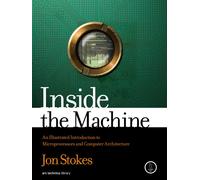 Inside The Machine : An Illustrated Introduction to Microprocessors and Computer Architecture